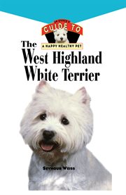 West highland white terrier. An Owner's Guide Toa Happy Healthy Pet cover image