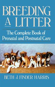 Breeding a litter : the complete book of prenatal and postnatal care cover image
