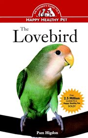 The lovebird. An Owner's Guide to a Happy Healthy Pet cover image