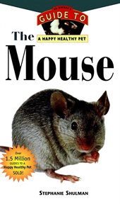 The mouse : an owner's guide to a happy healthy pet cover image