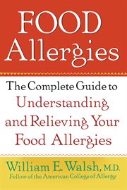 Food allergies : the complete guide to understanding and relieving your food allergies cover image