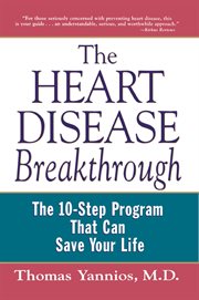 The heart disease breakthrough : what even your doctor doesn't know about preventing a heart attack cover image