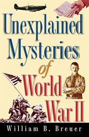 Unexplained mysteries of World War II cover image
