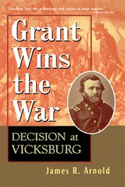 Grant wins the war : decision at Vicksburg cover image