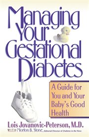 Managing your gestational diabetes : a guide for you and your baby's good health cover image