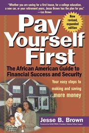 Pay yourself first : the African American guide to financial success and security : your easy steps to making and saving more money cover image