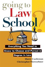 Going to law school? : everything you need to know to choose and pursue a degree in law cover image