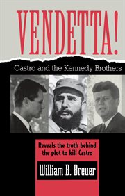 Vendetta! : Fidel Castro and the Kennedy brothers cover image