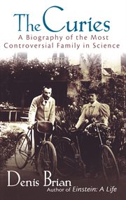 The Curies : a biography of the most controversial family in science cover image