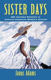 Sister days : 365 inspired moments in African-American women's history cover image