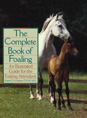 The complete book of foaling. An Illustrated Guide for the Foaling Attendant cover image
