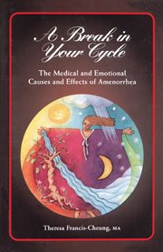 A break in your cycle : the medical and emotional causes and effects of amenorrhea cover image