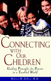 Connecting with our children. Guiding Principles for Parents in a Troubled World cover image
