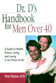 Dr. d's handbook for men over 40. A Guide to Health, Fitness, Living, and Loving in the Prime of Life cover image