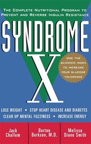 Syndrome X : the complete nutritional program to prevent and reverse insulin resistance cover image