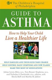 The children's hospital of philadelphia guide to asthma. How to Help Your Child Live a Healthier Life cover image