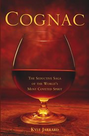 Cognac : the seductive saga of the world's most coveted spirit cover image