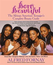 Born beautiful : the African American teenager's complete beauty guide cover image