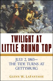 Twilight at Little Round Top : July 2, 1863, the tide turns at Gettysburg cover image
