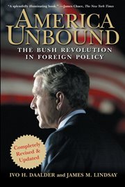 America unbound : the Bush revolution in foreign policy cover image