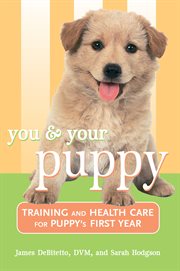 You & your puppy : training and health care for puppy's first year cover image