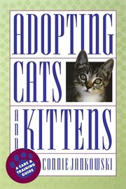 Adopting Cats and Kittens: A Care and Training Guide cover image