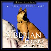 The Siberian husky : able athlete, able friend cover image