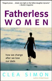 Fatherless women : how we change after we lose our dads cover image