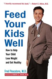 Feed your kids well : how to help your child lose weight and get healthy cover image