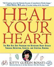 Heal your heart : the new rice diet program for reversing heart disease through nutrition, exercise, and spiritual renewal cover image