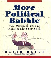 More political babble : the dumbest things politicians ever said cover image