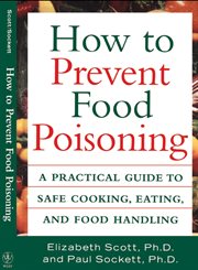 How to prevent food poisoning : a practical guide to safe cooking, eating, and food handling cover image