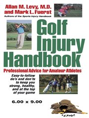 Golf injury handbook : professional advice for amateur athletes cover image