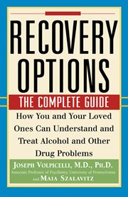Recovery options : the complete guide ; how you and your loved ones can understand and treat alcohol and other drug problems cover image