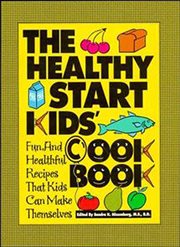The healthy start kids' cookbook. Fun and Healthful Recipes That Kids Can Make Themselves cover image