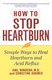 How to stop heartburn : simple ways to heal heartburn and acid reflux cover image