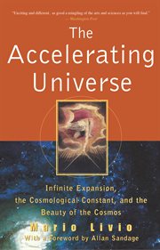 The accelerating universe : infinite expansion, the cosmological constant, and the beauty of the cosmos cover image