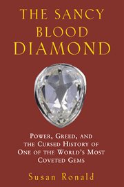 The Sancy blood diamond : power, greed, and the cursed history of one of the world's most coveted gems cover image