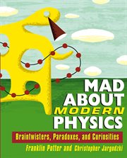 Mad about modern physics : braintwisters, paradoxes and curiosities cover image