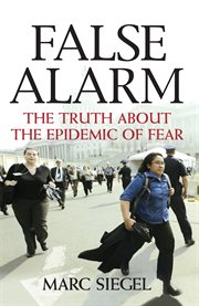 False alarm : the truth about the epidemic of fear cover image