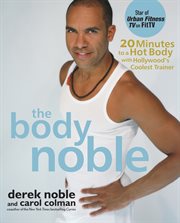 The body Noble : 20 minutes to a hot body with Hollywood's coolest trainer cover image