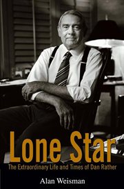 Lone star : the extraordinary life and times of Dan Rather cover image