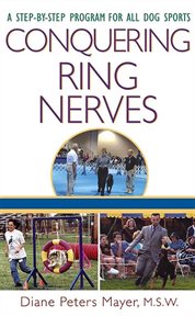 Conquering ring nerves : a step-by-step program for all dog sports cover image