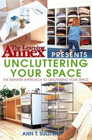 The Learning Annex presents uncluttering your space cover image