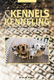 Kennels and kenneling : a guide for professionals and hobbyists cover image
