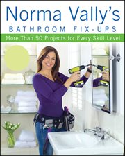 Norma Vally's bathroom fix-ups : more than 50 projects for every skill level cover image