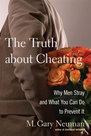 The truth about cheating : why men stray and what you can do to prevent it cover image
