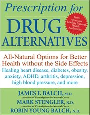 Prescription for drug alternatives : all-natural options for better health without the side effects cover image