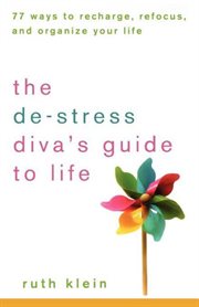 The de-stress diva's guide to life : 77 ways to recharge, refocus, and organize your life cover image