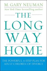 The Long Way Home : the Powerful 4-Step Plan for Adult Children of Divorce cover image